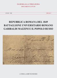 Cover image for Repubblica Romana del 1849. Battaglione Universitario Romano. Garibaldi, Mazzini E Il Popolo Russo