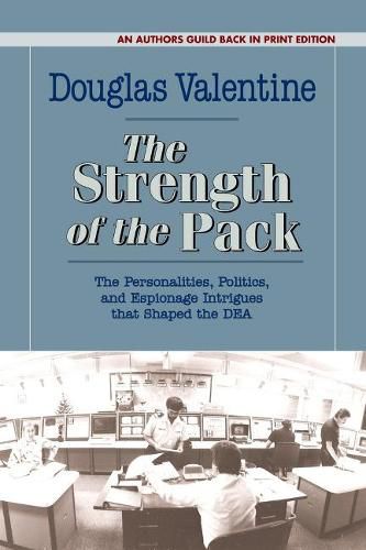 Cover image for The Strength of the Pack: The Personalities, Politics, and Espionage Intrigues that Shaped the DEA