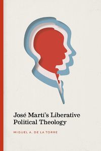Cover image for Jose Marti's Liberative Political Theology