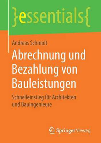 Abrechnung und Bezahlung von Bauleistungen: Schnelleinstieg fur Architekten und Bauingenieure