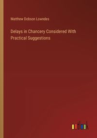 Cover image for Delays in Chancery Considered With Practical Suggestions