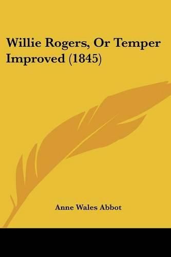 Cover image for Willie Rogers, or Temper Improved (1845)