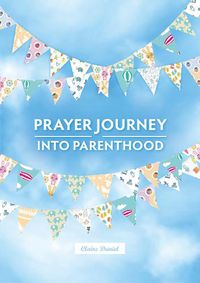Cover image for A Prayer Journey into Parenthood