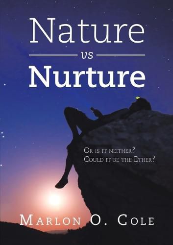 Cover image for Nature Vs Nurture: Or Is It Neither? Could It Be the Ether?