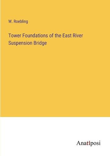 Cover image for Tower Foundations of the East River Suspension Bridge