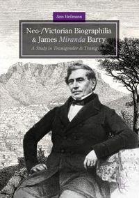 Cover image for Neo-/Victorian Biographilia and James Miranda Barry: A Study in Transgender and Transgenre