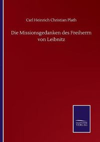 Cover image for Die Missionsgedanken des Freiherrn von Leibnitz