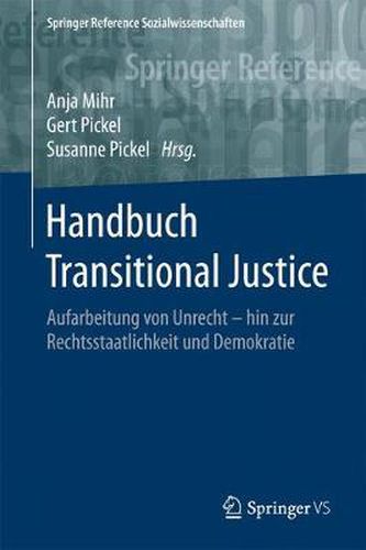 Handbuch Transitional Justice: Aufarbeitung Von Unrecht - Hin Zur Rechtsstaatlichkeit Und Demokratie