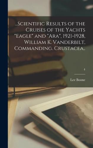 Cover image for ...Scientific Results of the Cruises of the Yachts Eagle and Ara, 1921-1928, William K. Vanderbilt, Commanding. Crustacea..; 4