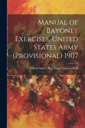 Cover image for Manual of Bayonet Exercises, United States Army (Provisional) 1907