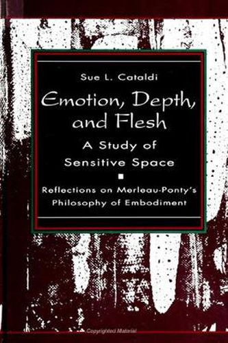 Cover image for Emotion, Depth, and Flesh: A Study of Sensitive Space: Reflections on Merleau-Ponty's Philosophy of Embodiment