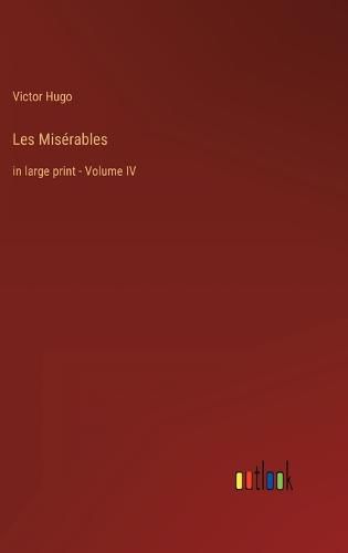 Cover image for Les Miserables: in large print - Volume IV