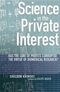 Cover image for Science in the Private Interest: Has the Lure of Profits Corrupted Biomedical Research?