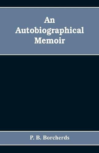 Cover image for An autobiographical memoir. Being a plain narrative of occurrences from early life to advanced age, chiefly intended for his children and descendatns, countrymen and friends