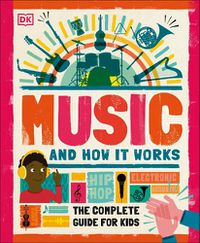 Cover image for Music and How it Works: The Complete Guide for Kids
