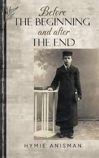 Cover image for Before the Beginning and After the End