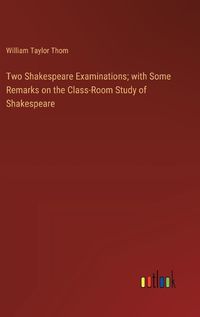 Cover image for Two Shakespeare Examinations; with Some Remarks on the Class-Room Study of Shakespeare