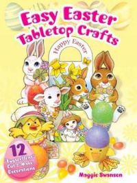 Cover image for Easy Easter Tabletop Crafts: 12  Eggscellent  Cut & Make Decorations