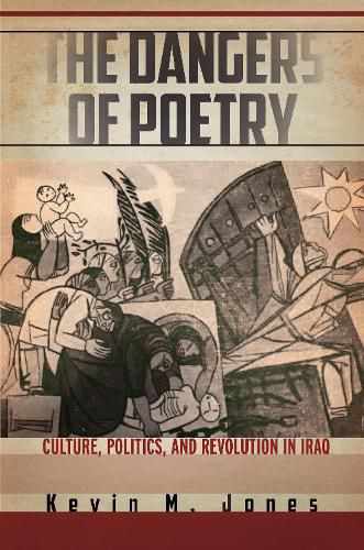 Cover image for The Dangers of Poetry: Culture, Politics, and Revolution in Iraq