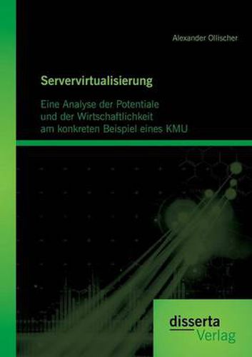 Cover image for Servervirtualisierung: Eine Analyse der Potentiale und der Wirtschaftlichkeit am konkreten Beispiel einesKMU