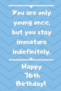 Cover image for You are only young once, but you stay immature indefinitely. Happy 76th Birthday!