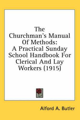 Cover image for The Churchman's Manual of Methods: A Practical Sunday School Handbook for Clerical and Lay Workers (1915)