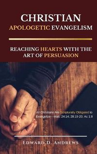 Cover image for Christian Apologetic Evangelism: Reaching Hearts with the Art of Persuasion