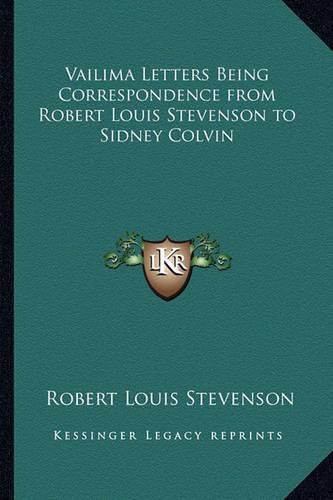 Vailima Letters Being Correspondence from Robert Louis Stevenson to Sidney Colvin