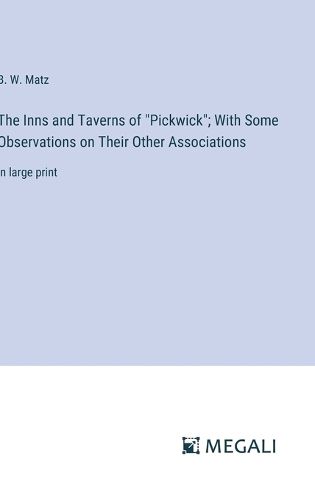 Cover image for The Inns and Taverns of "Pickwick"; With Some Observations on Their Other Associations