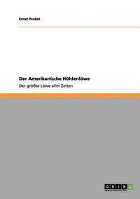 Cover image for Der Amerikanische Hoehlenloewe: Der groesste Loewe aller Zeiten