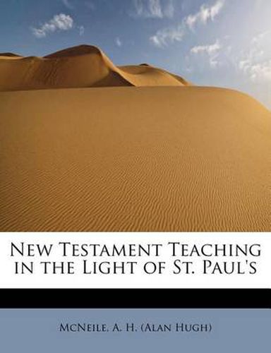 New Testament Teaching in the Light of St. Paul's
