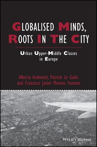 Cover image for Globalised Minds, Roots in the City: Urban Upper-middle Classes in Europe