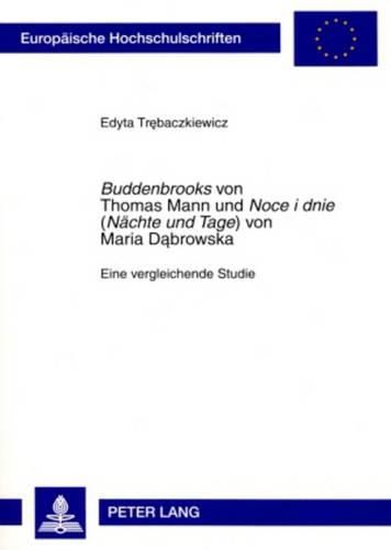 Buddenbrooks  Von Thomas Mann Und  Noce I Dnie  (Naechte Und Tage ) Von Maria D&#261;browska: Eine Vergleichende Studie