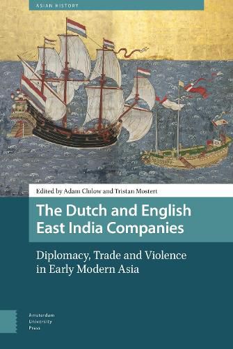 Cover image for The Dutch and English East India Companies: Diplomacy, Trade and Violence in Early Modern Asia