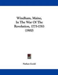 Cover image for Windham, Maine, in the War of the Revolution, 1775-1783 (1900)