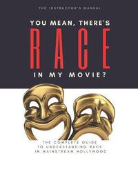 Cover image for You Mean, There's RACE in My Movie - The Instructor's Manual