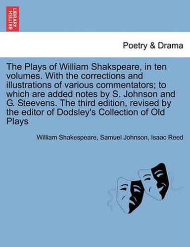 Cover image for The Plays of William Shakspeare, in ten volumes. With the corrections and illustrations of various commentators The third edition, revised by the editor of Dodsley's Collection of Old Plays Vol. VII.