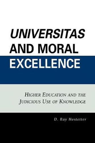 Cover image for Universitas and Moral Excellence: Higher Education and the Judicious Use of Knowledge