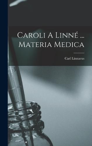 Cover image for Caroli A Linne ... Materia Medica