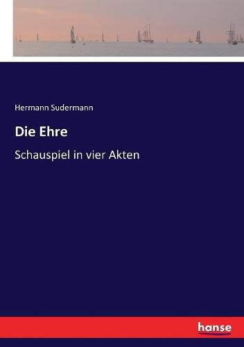 Die Ehre: Schauspiel in vier Akten