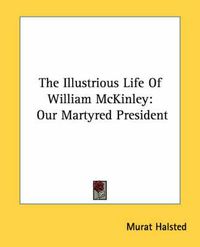 Cover image for The Illustrious Life of William McKinley: Our Martyred President