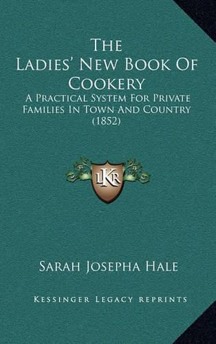 The Ladies' New Book of Cookery: A Practical System for Private Families in Town and Country (1852)