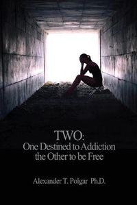 Cover image for Two: One Destined to Addiction the Other to be Free