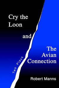 Cover image for Cry the Loon and the Avian Connection: Two Plays