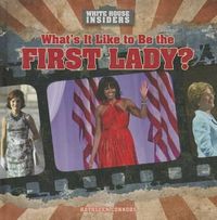 Cover image for What's It Like to Be the First Lady?