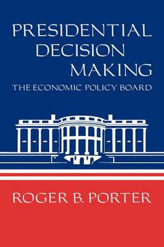 Cover image for Presidential Decision Making: The Economic Policy Board