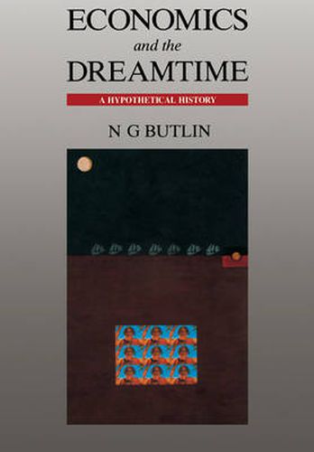 Cover image for Economics and the Dreamtime: A Hypothetical History