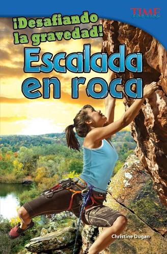 Cover image for !Desafiando la gravedad! Escalada en roca (Defying Gravity! Rock Climbing) (Spanish Version)