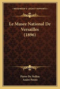 Cover image for Le Musee National de Versailles (1896)