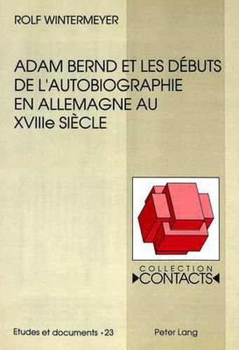 Adam Bernd Et Les Debuts de L'Autobiographie En Allemagne Au Xviiie Siecle